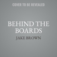 Behind the boards by Brown, Jake
